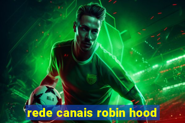 rede canais robin hood